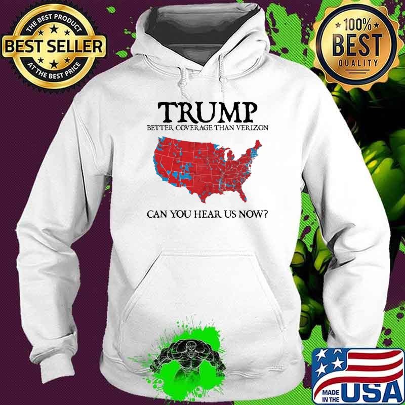 Trump Better Coverage Than Verizon Can You Hear Us Now Maps T-Shirt