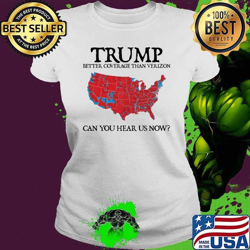 Trump Better Coverage Than Verizon Can You Hear Us Now Maps Ladies tee