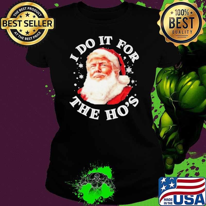 Trump Christmas Santa Claus I Do It For The Hos Cute Xmas shirt