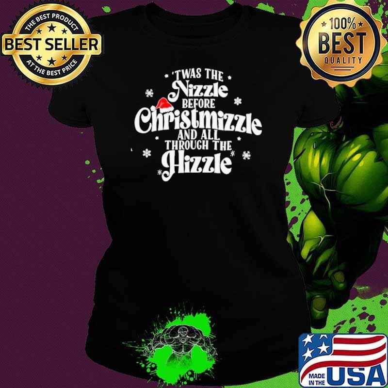 Twas the nizzle before Christmizzle and all through the hizzle Christmas Ladies tee
