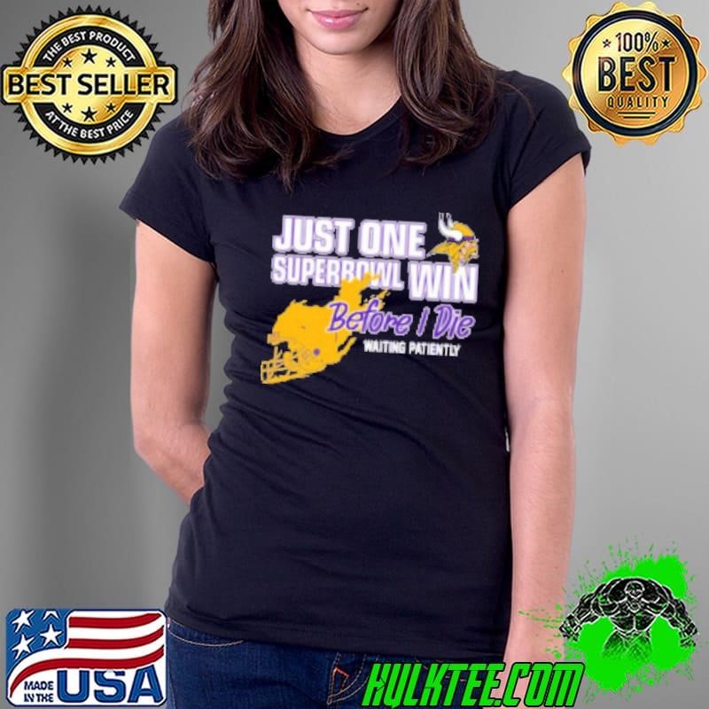 Viking Just One Superbowl Win Before I Die Waiting Patiently Ladies Tee
