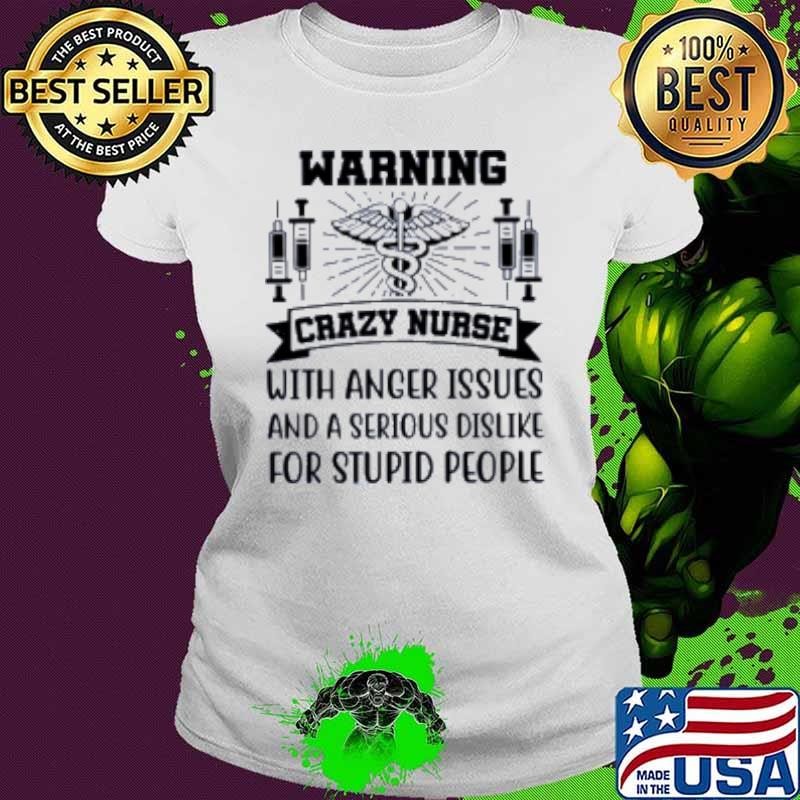 Warning Crazy Nurse anger issues Nurse Life Shirt