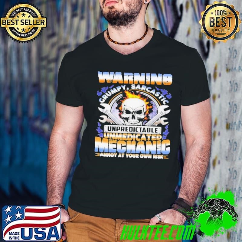 Warning Grumpy Sarcastic Unpredictable Unmedicated Mechanic Annoy At Your Own Risk shirt