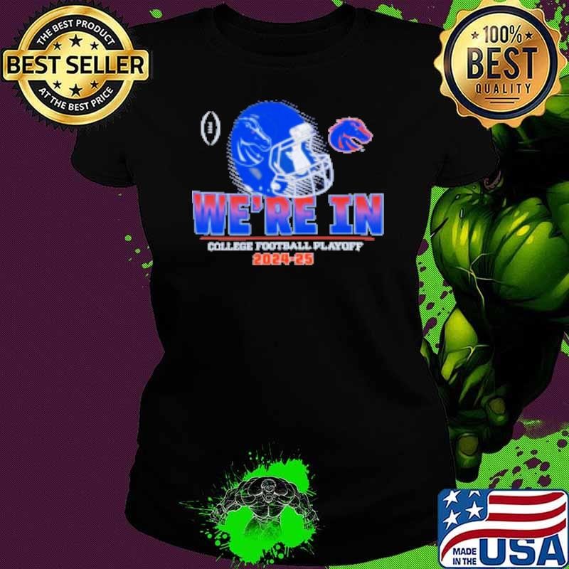 We're in College Football Playoff Boise State Broncos 2024 2025 Shirt