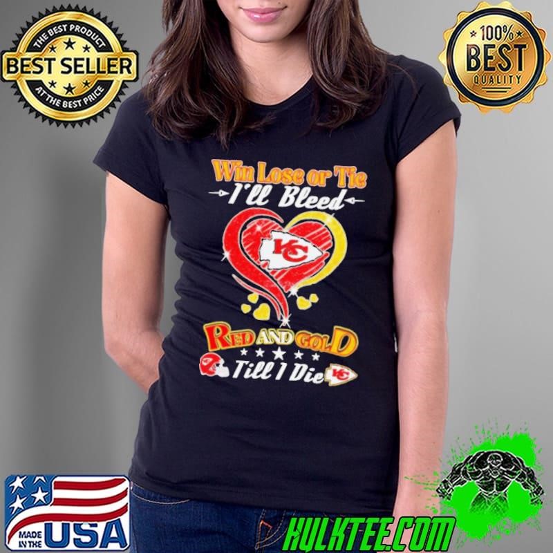 Win lose or tie I’ll bleed Kansas City Chiefs red gold till I die shirt
