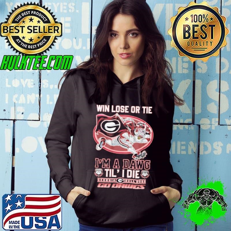Win lose or tie i'm a dawg til' i die georgia Bull Dogs 2024 Hoodie