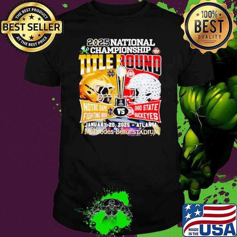 2025 National Championship title bound Notre Dame Fighting Irish vs Ohio State Buckeyes helmet shirt