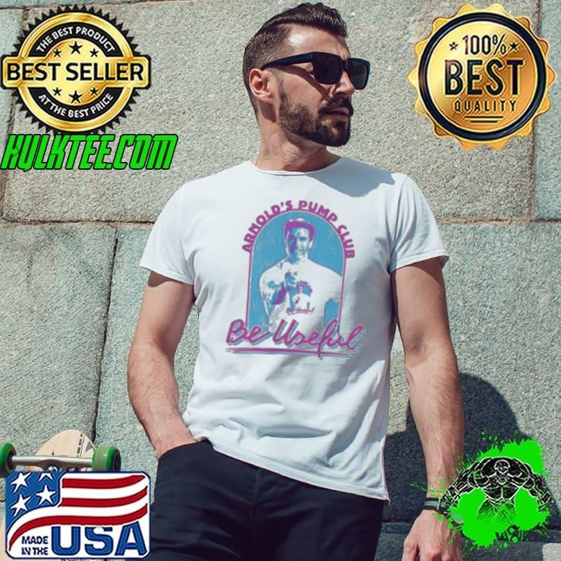 Arnold's Pump Club Be Useful Unisex