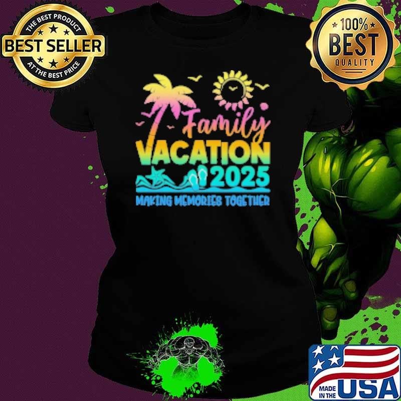 Best Family Vacation 2025 Making Memories Together Summer Family Ladies tee