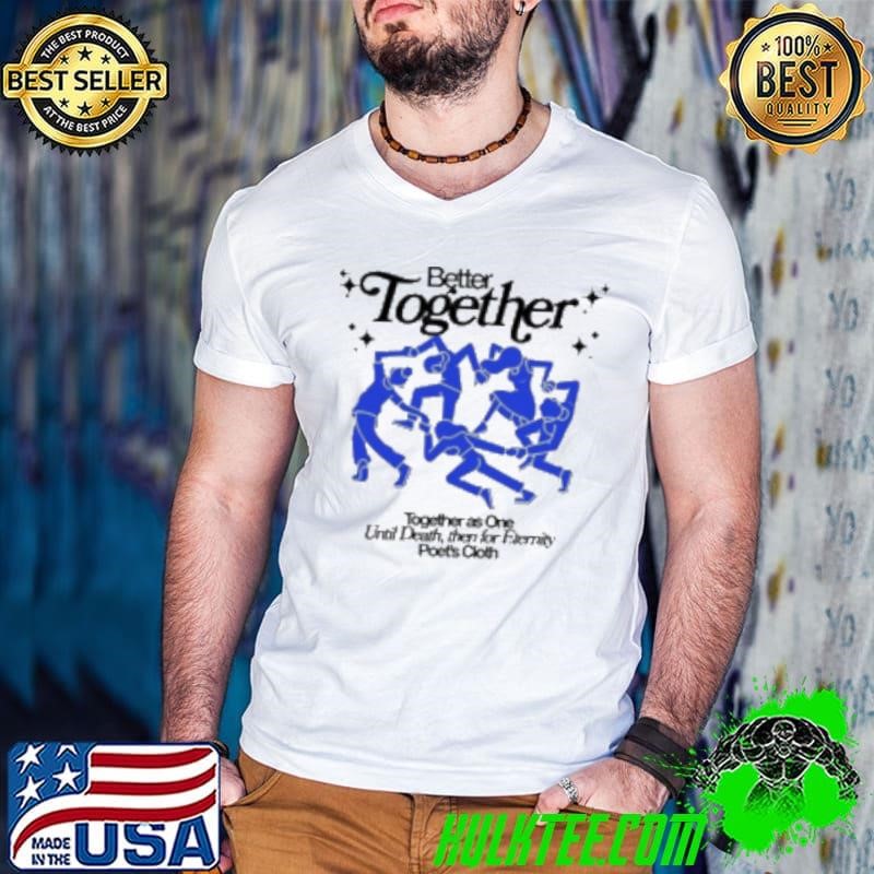 Better Together As One Until Death Then For Eternity Poet's Cloth Shirt
