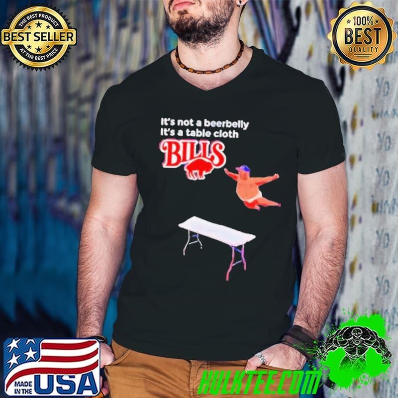 Bills It’s Not A Beerbelly It’s A Table Cloth shirt