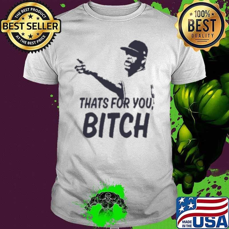 CC Sabathia That's For You Bitch Shirt