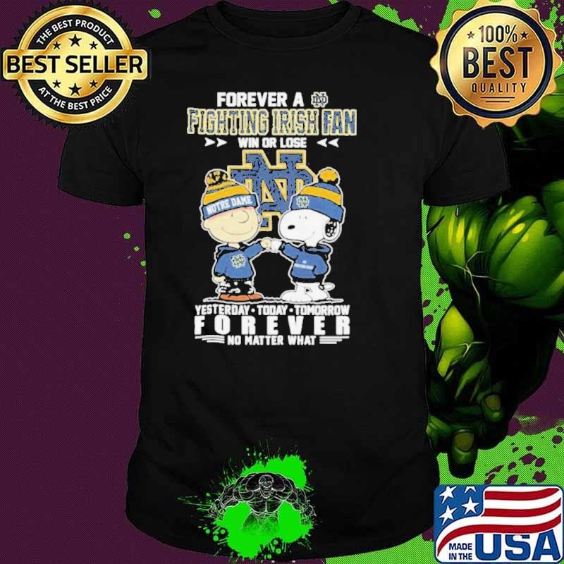 Charlie Brown And Snoopy Forever A Notre Dame Fighting Irish Fan Win Or Lose Forever No Matter What shirts