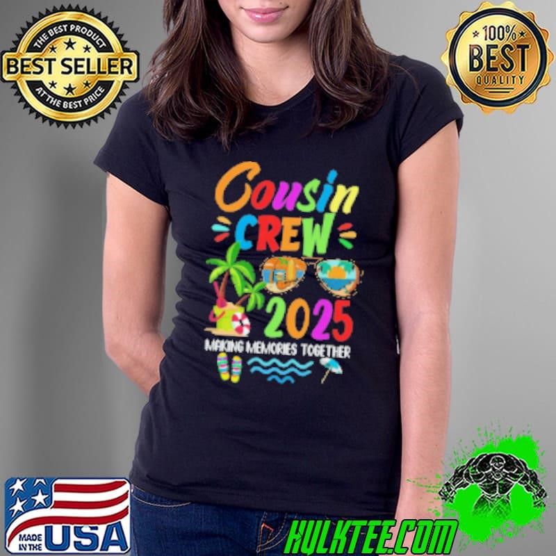 Cousin Crew 2025 Family Reunion Making Memories Together Shirt