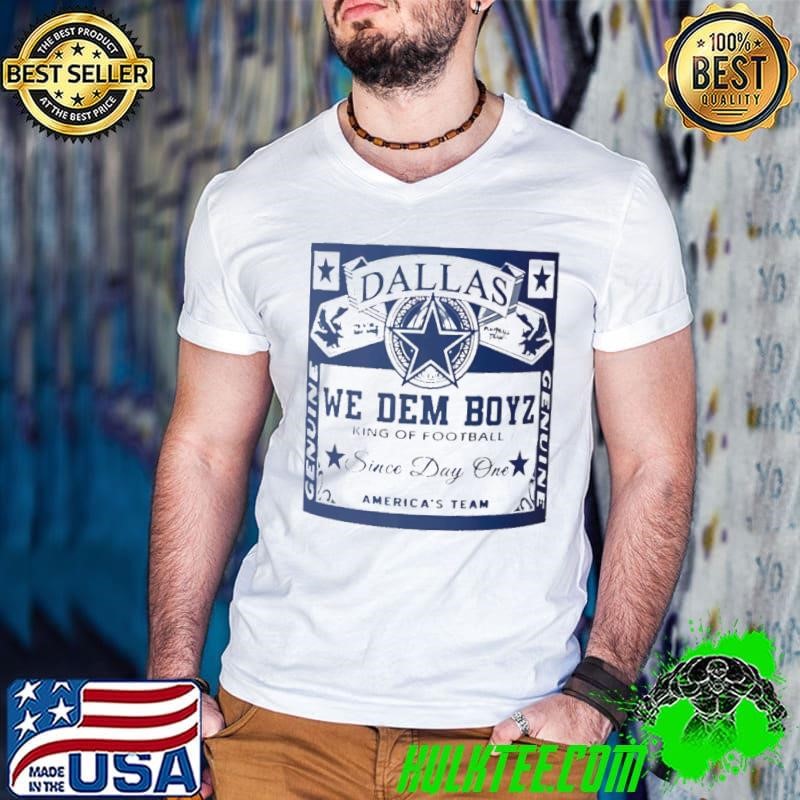 Dallas Cowboys Dallas We Dem Boyz King Of Football Since Day One America’s Team shirt
