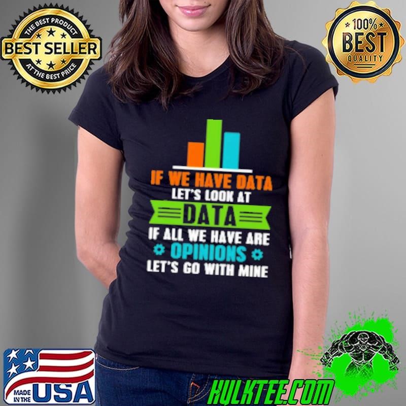 Data Over Opinion Data Analyst Data Science Shirt