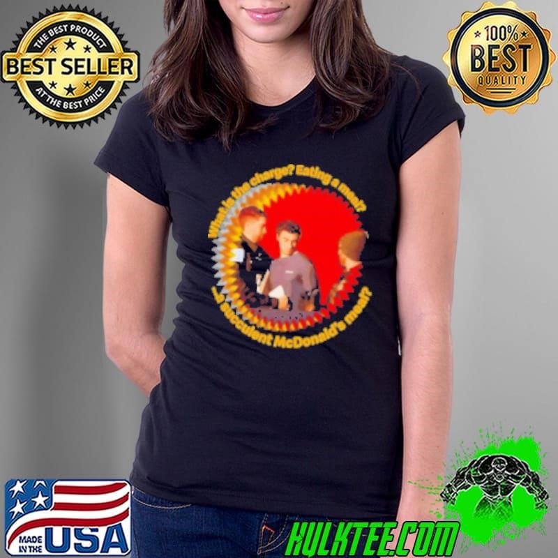 Democracy Manifest what is the charge eating a meal a succulent McDonald's meal Shirt