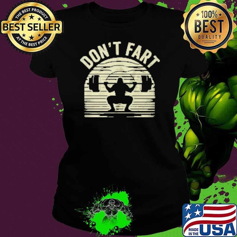 Don't Fart Fitness Gym Workout Weights Lifting Squat Humor Shirt