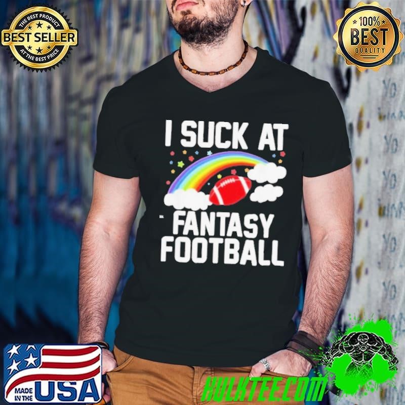 Fantasy Loser I Suck At Fantasy Football Rainbow Shirt