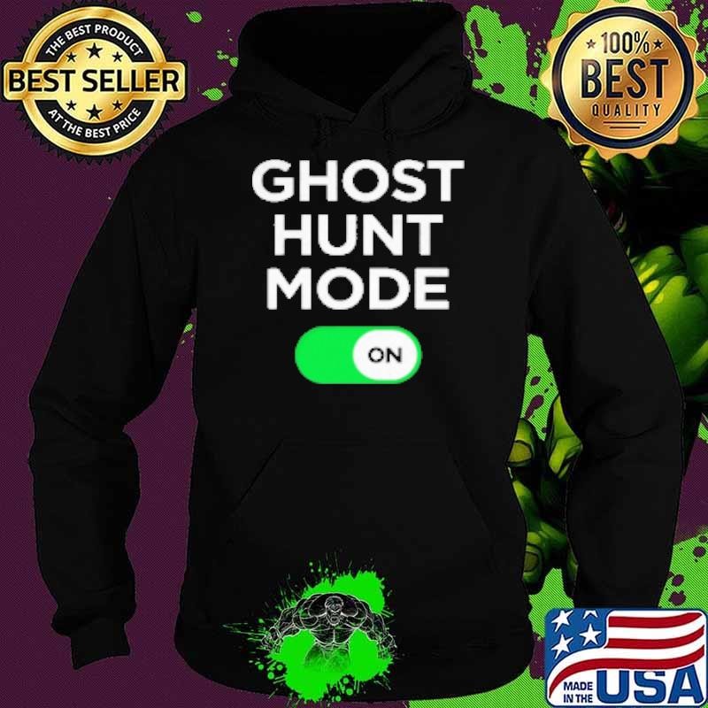Ghost Hunt Mode On Ghost Hunter Hunting Gift Paranormal Halloween Hoodie
