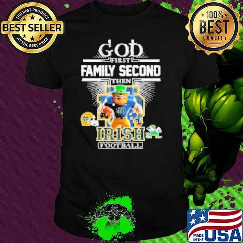 God First Family Second Then Notre Dame Fighting Irish Football Mascot Unisex