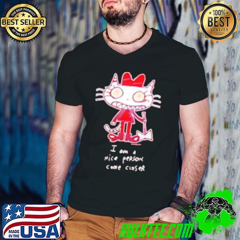 I am a nice person come closer Shirt