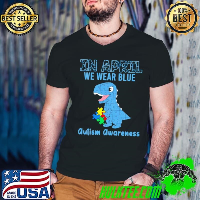 In April We Wear Blue Dinosaur Autism Awareness T-Shirt