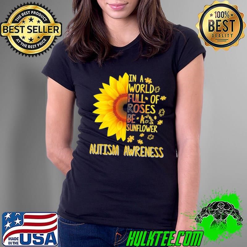 In a world full of Roses be a Sunflower Autism Awareness Ladies Tee
