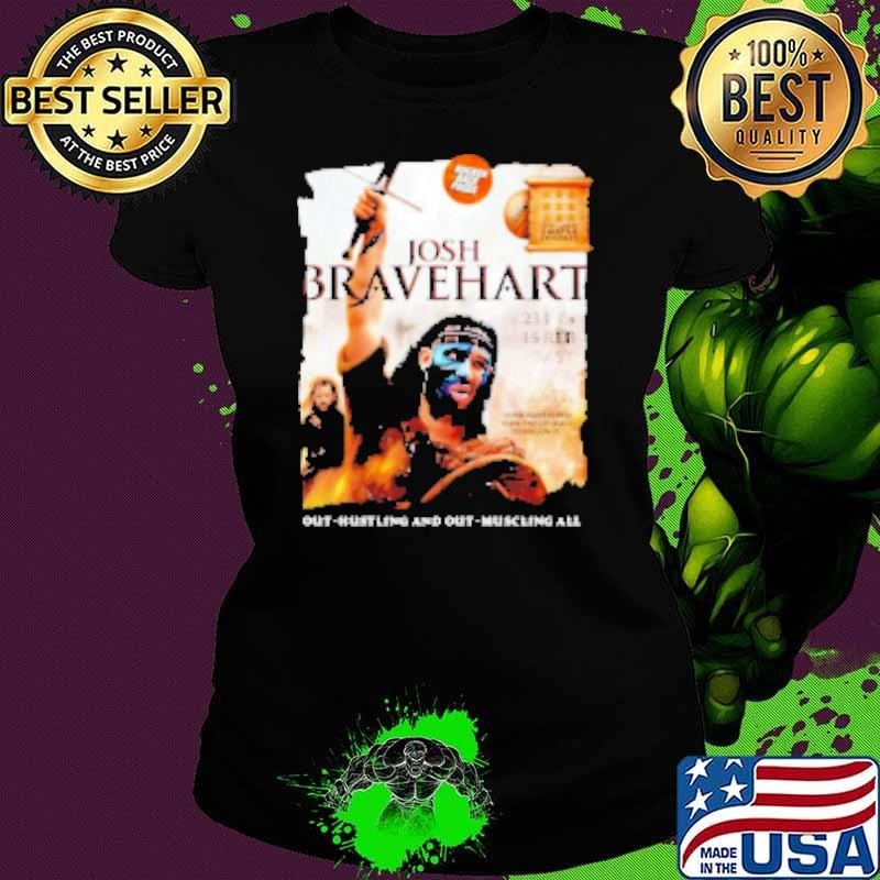 Josh Bravehart out hustling and out muscling all Shirt