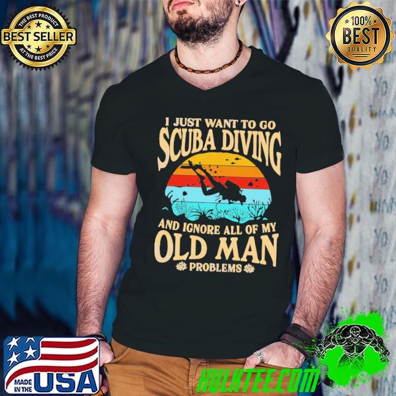 Just Want To Go Scuba Diving Ignore Old Man Problems Retro T-Shirt