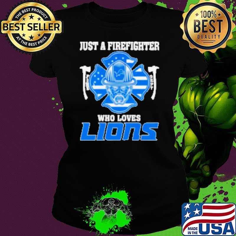 Just a firefighter who loves Detroit Lions Shirt