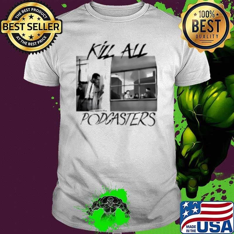 Kill All Podcasters Unisex