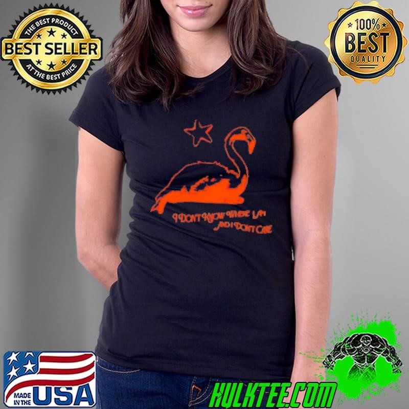Kim deal flamingo I don't know where I am and I don't care Shirt