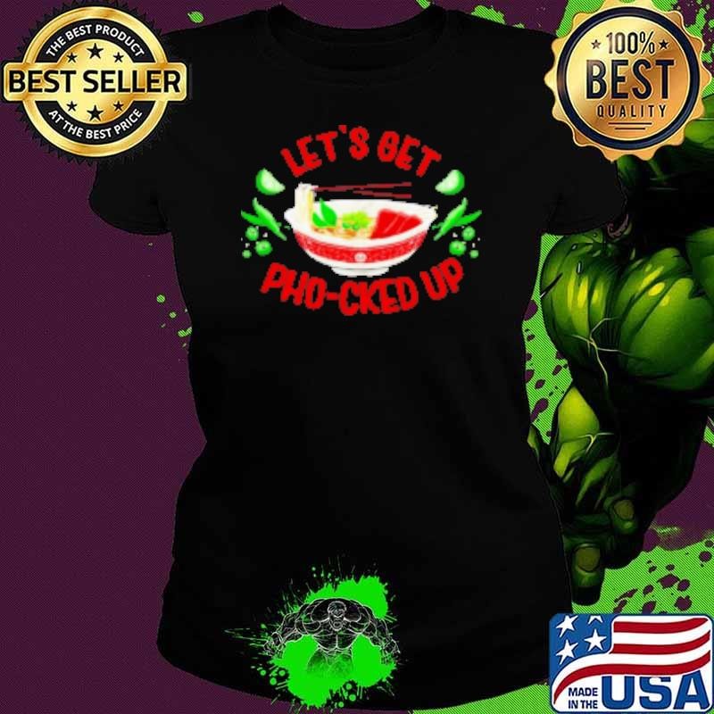 Let's get pho cked up Shirt