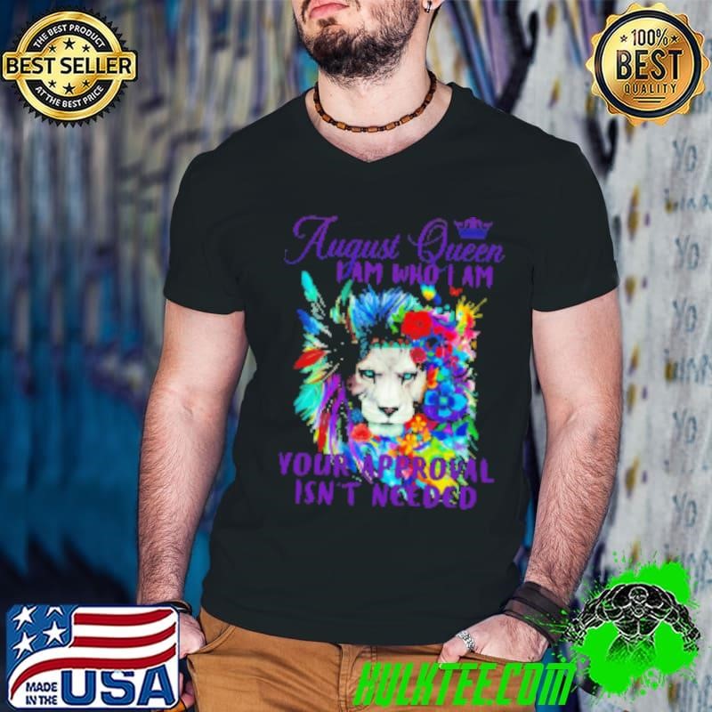 Lion August Queen I Am Who I Am Your Approval Isn't Needed T Shirt Guys V Neck