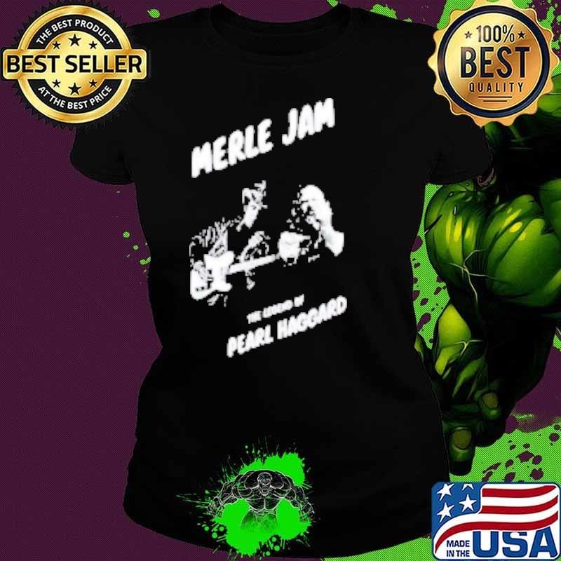Merle Jam The Legend Of Pearl Haggard Shirt