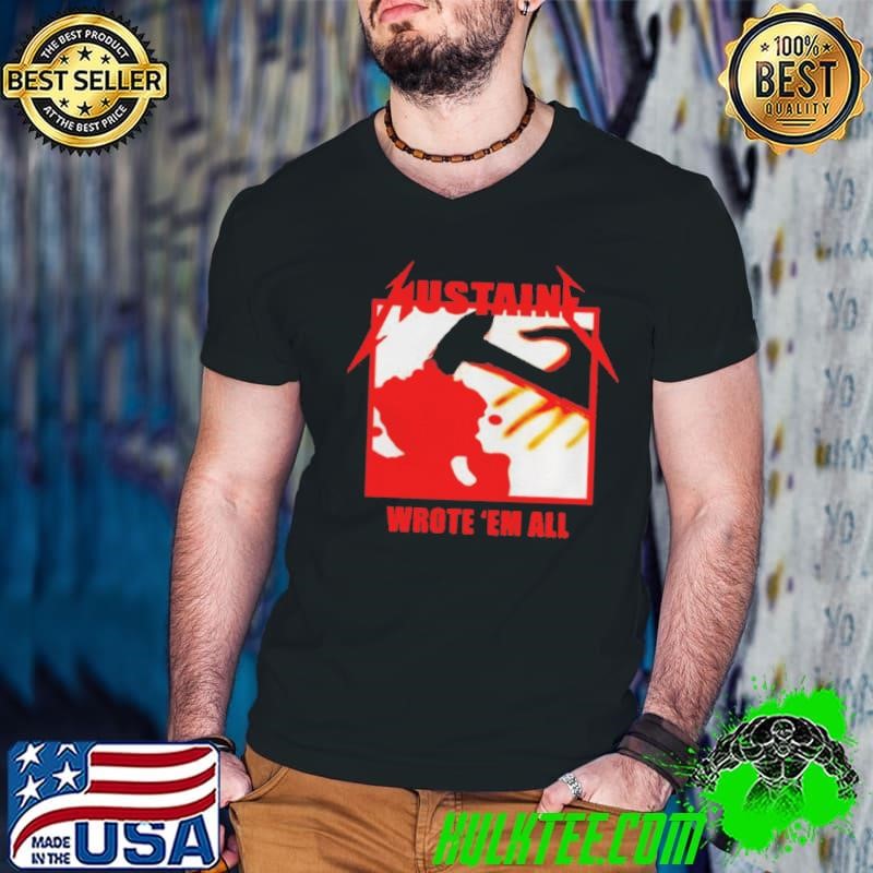 Metallica Mustaine wrote ’em all shirt