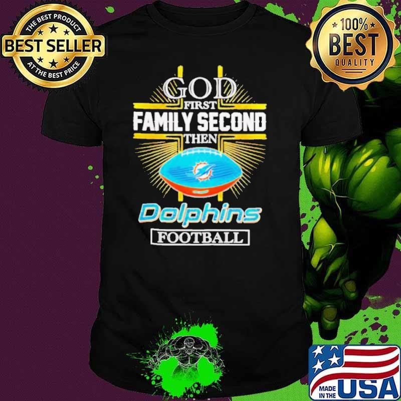 NFL God first family second then Miami Dolphins Football 2025 shirt