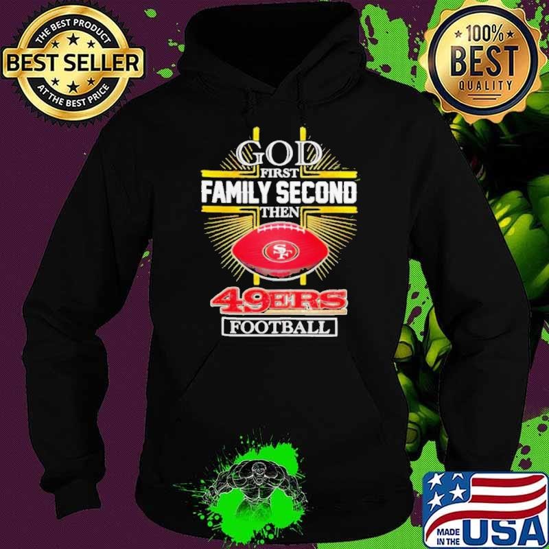 NFL God first family second then San Francisco 49ers Football 2025 Hoodie