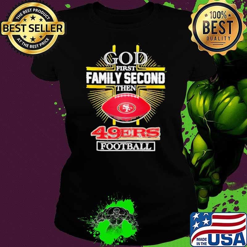 NFL God first family second then San Francisco 49ers Football 2025 Ladies tee