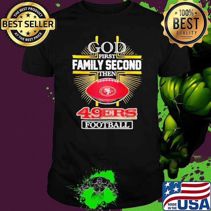 NFL God first family second then San Francisco 49ers Football 2025 Unisex