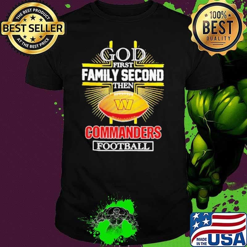 NFL God first family second then Washington Commanders Football 2025 shirt