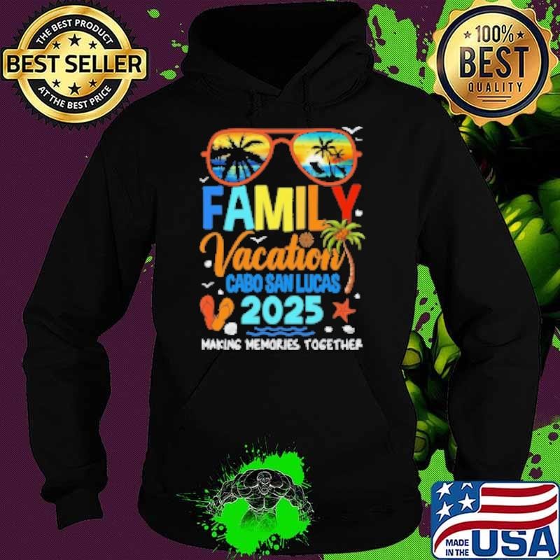 Nice Family Vacation Cabo San Lucas 2025 Family Making Memories Vacation Together Hoodie