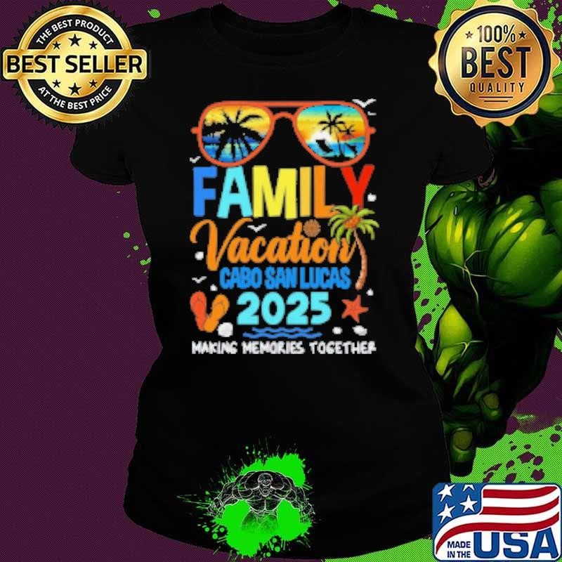 Nice Family Vacation Cabo San Lucas 2025 Family Making Memories Vacation Together Ladies tee