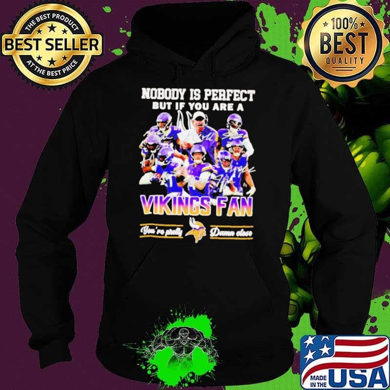 Nobody is perfect but if you are a Minnesota Vikings fan players Hoodie
