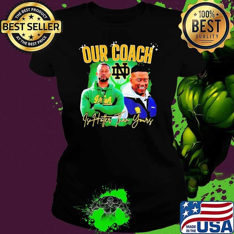 Notre Dame Fighting Irish our coach is hotter than yours graphic Ladies tee