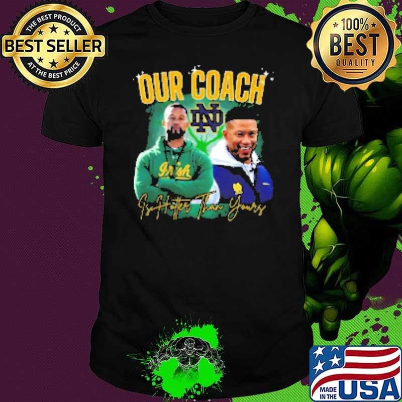 Notre Dame Our Coach Is Hotter Than Yours Unisex