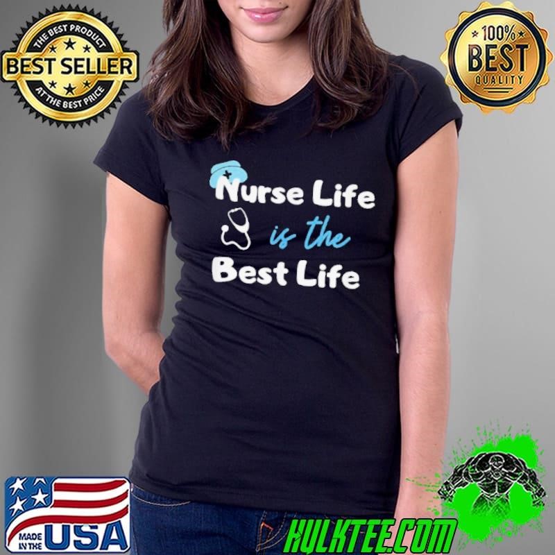 Nurse Life is the Best Life Ladies Tee