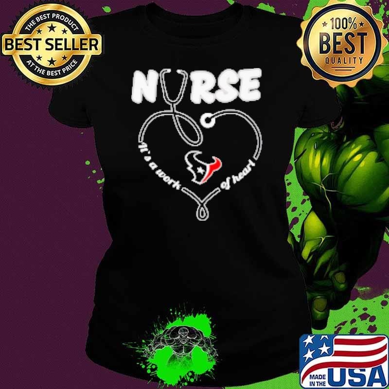 Nurse it's a work of heart Houston Texans Shirt