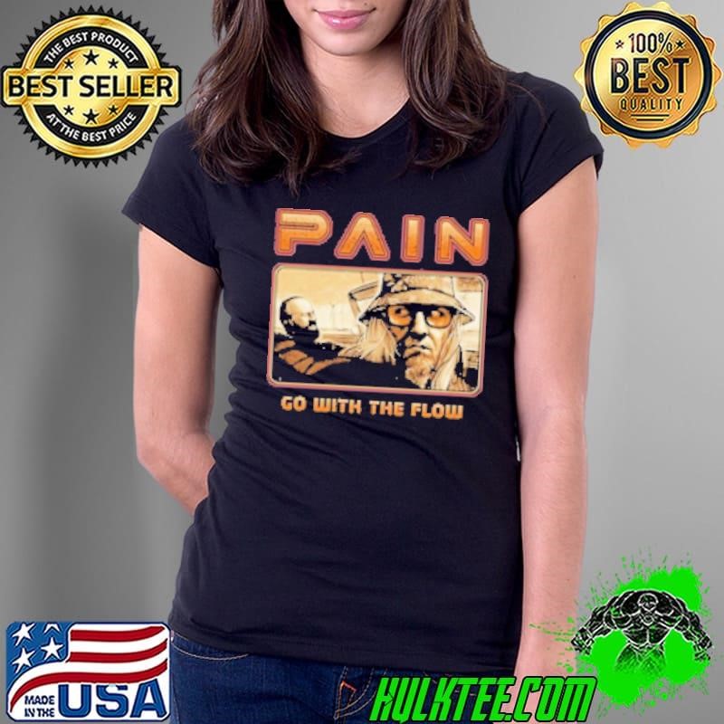 Pain Go With The Flow Shirt